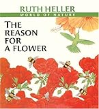 The Reason For A Flower Ruth Hellers World Of Nature
