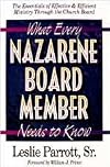 What Every Nazarene Board Member Needs To Know: The Essentials of Effective & Efficient Ministry Through the Church Board