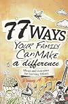 77 Ways Your Family Can Make a Difference: Ideas and Activities for Serving Others