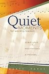 Quiet Moments for Worship Leaders: Scriptures, Meditations, and Prayers