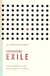 Embracing Exile: Living Faithfully as God's Unique People in the World
