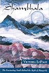 Shambhala: The Fascinating Truth behind the Myth of Shangri-la (Behind the Myth of the Fabled Himalayan Kingdom)