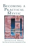 Becoming a Practical Mystic: Creating Purpose for Our Spiritual Future