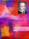 Jung: A Journey of Transformation: Exploring His Life and Experiencing His Ideas