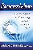 Processmind A Users Guide To Connecting With The Mind Of God