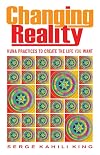 Changing Reality: Huna Practices to Create the Life You Want