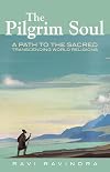 The Pilgrim Soul: A Path to the Sacred Transcending World Religions