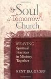 The Soul of Tomorrows Church: Weaving Spiritual Practices in Ministry Together