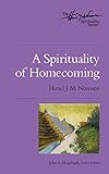 A Spirituality of Homecoming: The Henri Nouwen Spirituality Series