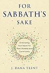 For Sabbath's Sake: Embracing Your Need for Rest, Worship, and Community