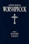 Upper Room Worshipbook: Music and Liturgies for Spiritual Formation, Revised Edition