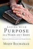 Living With Purpose In A Wornout Body Spiritual Encouragement For Older Adults