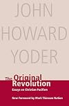 The Original Revolution: Essays on Christian Pacifism (Christian Peace Shelf Series)