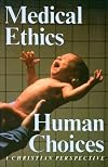 Medical Ethics, Human Choices /Out of Print