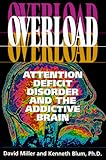 Overload Attention Deficit Disorder And The Addictive Brain