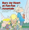 Bury My Heart at Fun-Fun Mountain : A FoxTrot Collection