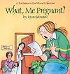 What, Me Pregnant?