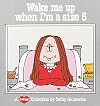 Wake Me Up When I'M Size 5