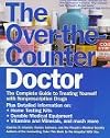 The Over-The-Counter Doctor: The Complete Guide to Treating Yourself With Nonprescription Drugs