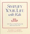 Simplify Your Life With Kids : 100 Ways to make Family Life Easier and More Fun