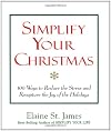 Simplify Your Christmas: 100 Ways to Reduce the Stress and Recapture the Joy of the Holidays (Elaine St. James Little Books)
