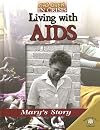 Living with AIDS: Mary's Story (World Almanac Library: Children in Crisis)