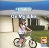 Staying Safe on My Bike (Weekly Reader: Safety First)