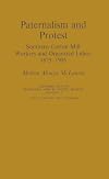 Paternalism and protest; Southern cotton mill workers and organized labor, 1875-1905