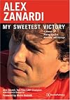 Alex Zanardi: My Sweetest Victory: A Memoir of Racing Success, Adversity, and Courage