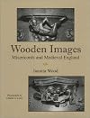 Wooden Images: Misericords and Medieval England