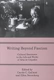 Writing Beyond Fascism Cultural Resistance In The Life And Works Of Alba De Cespedes