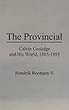 The Provincial: Calvin Coolidge and His World, 1885-1895