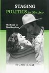 Staging politics in Mexico the road to neoliberalism
