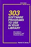 303 Software Programs to Use in Your Library: Descriptions, Evaluations, and Practical Advice (101 Micro Series)