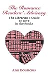 The Romance Reader's Advisory: The Librarian's Guide to Love in the Stacks