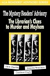 The Mystery Reader's Advisory: The Librarian's Clues to Murder and Mayhem