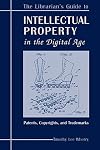 The Librarian's Guide to Intellectual Property in the Digital Age: Copyrights, Patents, and Trademarks