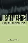Library Web Sites: Creating Online Collections and Services