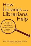 How Libraries and Librarians Help: A Guide to Identifying User-Centered Outcomes