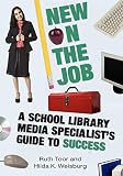 New On The Job A School Library Media Specialists Guide To Success