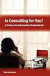 Is Consulting for You?: A Primer for Information Professionals