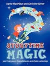 Storytime Magic: 400 Fingerplays, Flannelboards, and Other Activities