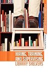 Hiring, Training, and Supervising Library Shelvers
