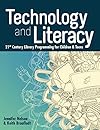 Technology and Literacy: 21st Century Library Programming for Children and Teens (Ala Editions Special Report)