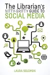 The Librarian's Nitty-Gritty Guide to Social Media