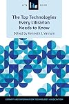 The Top Technologies Every Librarian Needs to Know: A LITA Guide