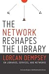 The Network Reshapes the Library: Lorcan Dempsey on Libraries, Services and Networks