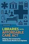 Libraries and the Affordable Care Act: Helping the Community Understand Health-care Options
