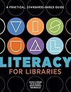Visual Literacy for Libraries: A Practical, Standards-based Guide