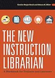 The New Instruction Librarian A Workbook For Trainers And Learners